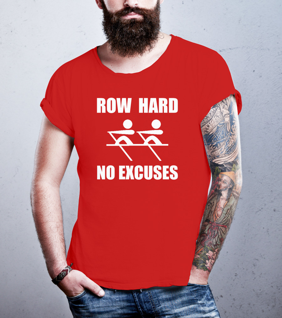 Row Hard No Excuses Rowing Motivational Message T-Shirt