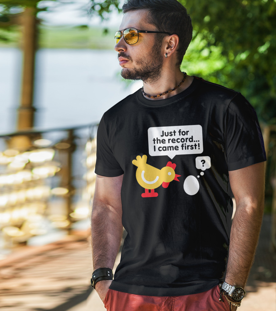 Just For The Record I Came First Chicken And Egg Question Mark T-Shirt