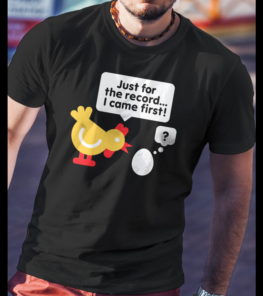 Just For The Record I Came First Chicken And Egg Question Mark T-Shirt