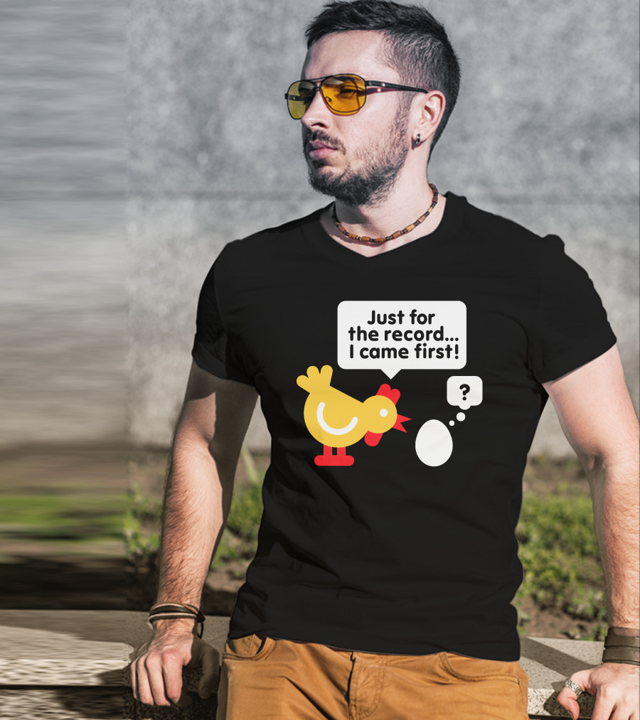 Just For The Record I Came First Chicken And Egg Question Mark T-Shirt