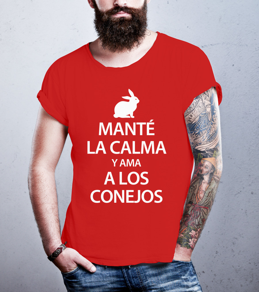 Manté LA Calma Y Ama A Los Conejos T-Shirt