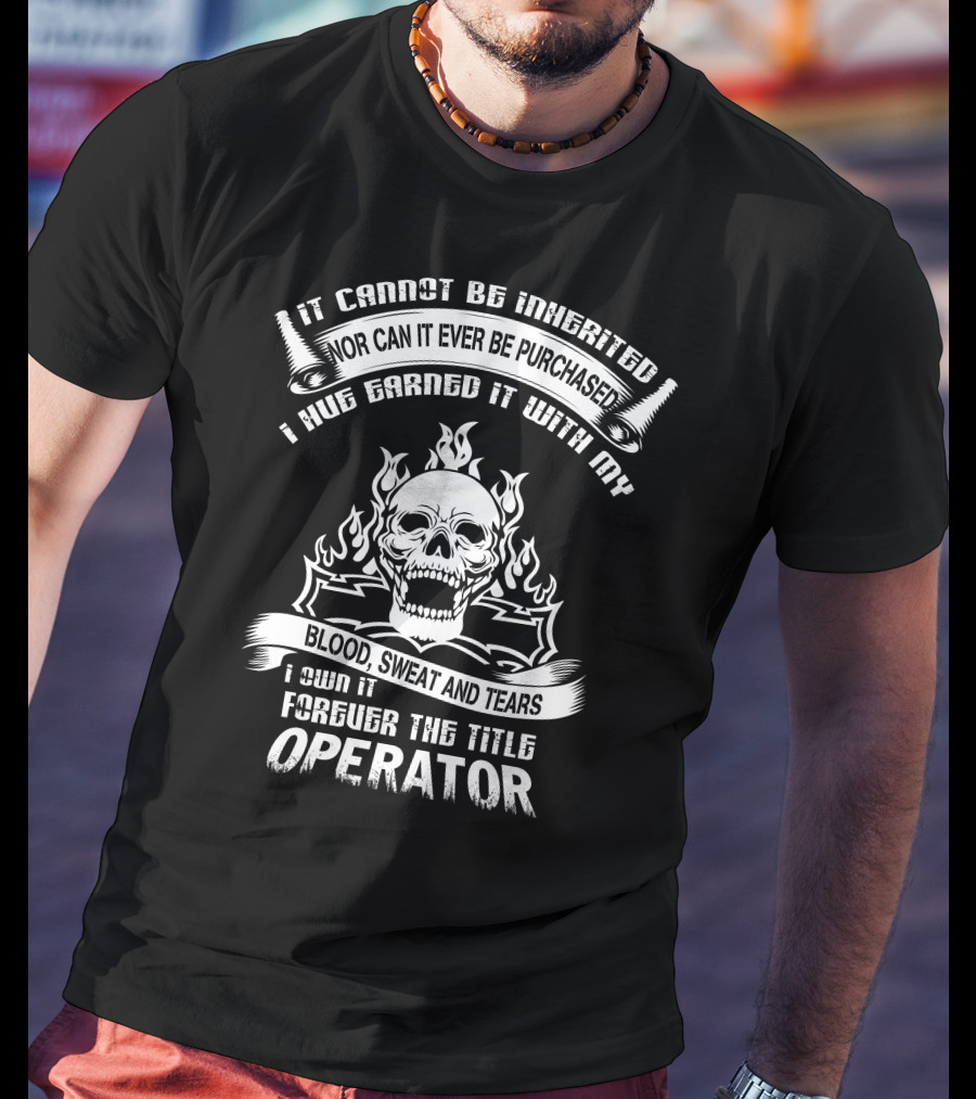 It Cannot Be Inherited Operator Blood Sweat And Tears Skull Flames T-Shirt