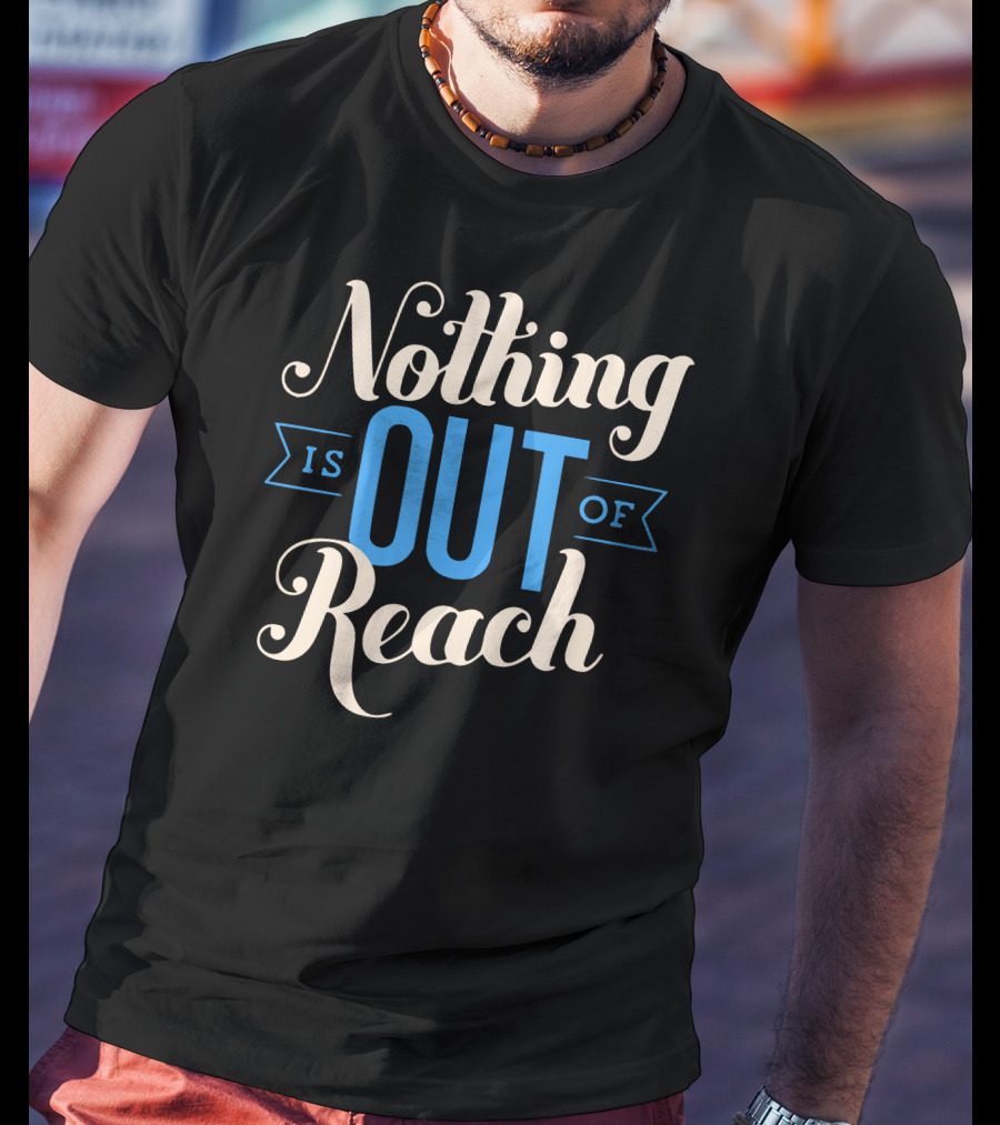 Nothing Is Out Of Reach T-Shirt