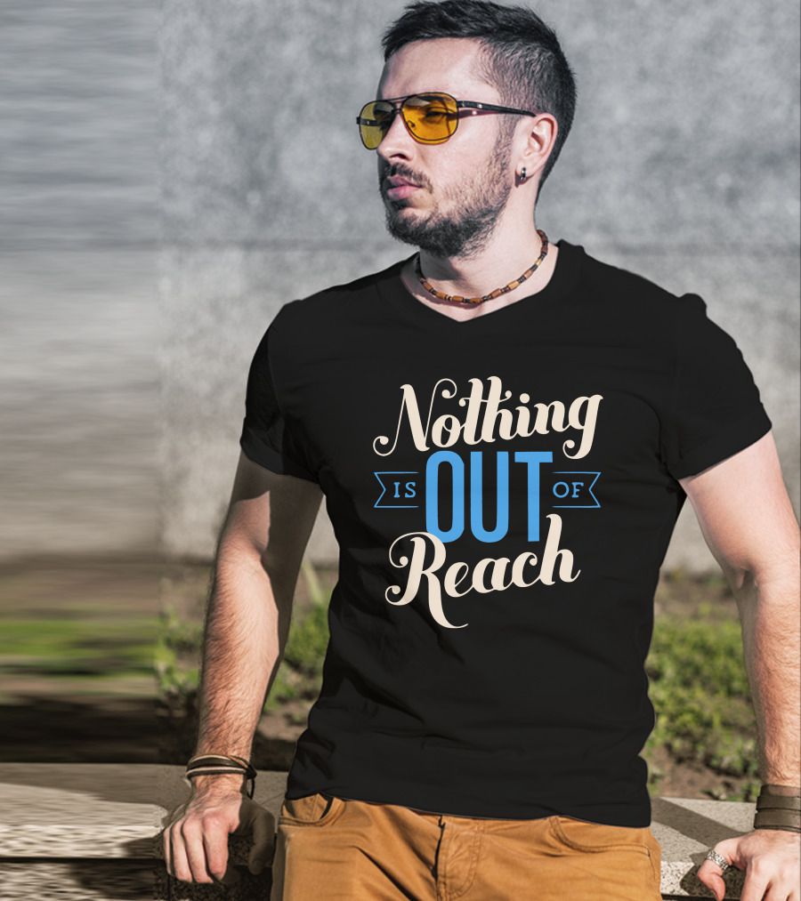 Nothing Is Out Of Reach T-Shirt