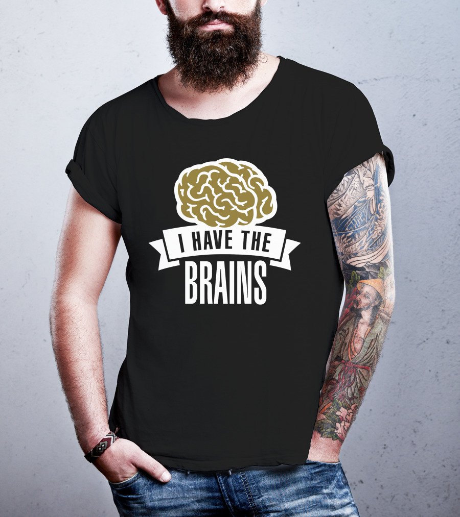 I Have The Brains Bold Brain T-Shirt