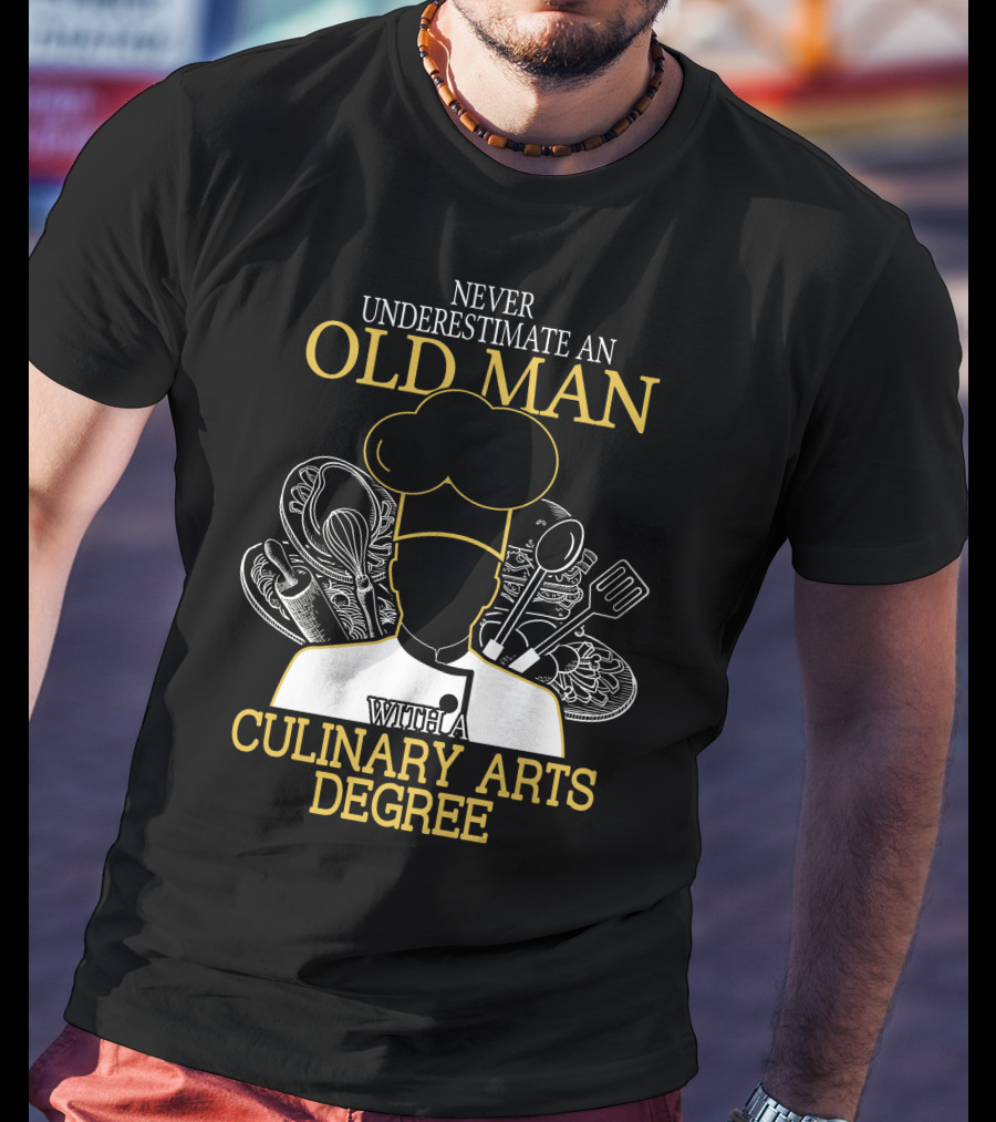 Never Underestimate An Old Man With A Culinary Arts Degree Chef Hat And Cooking Utensils T-Shirt