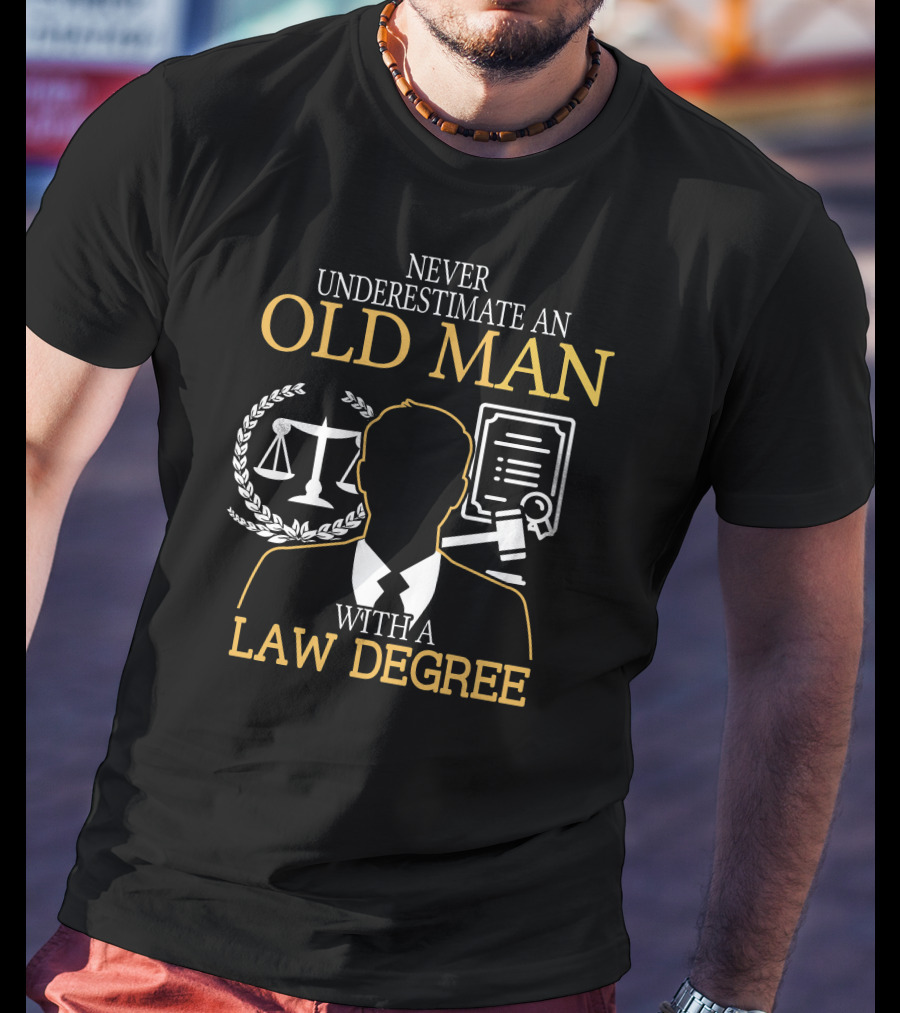 Never Underestimate An Old Man With A Law Degree Scales Gavel Certificate T-Shirt
