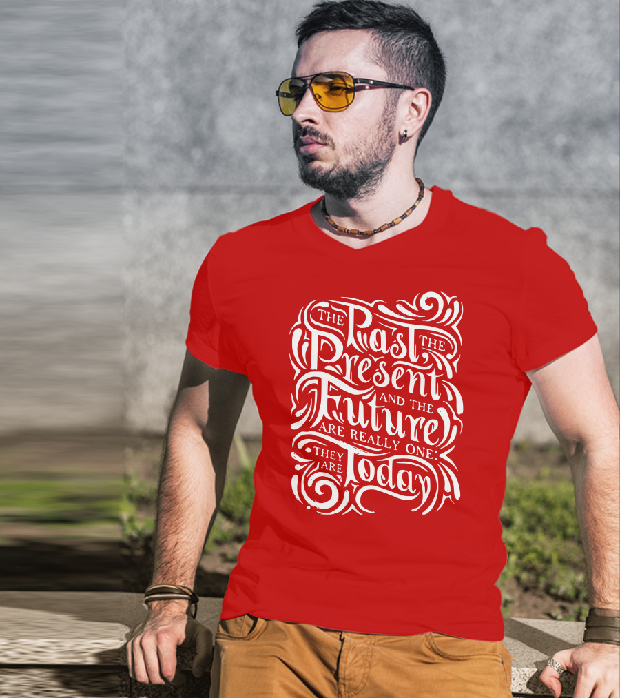 The Past The Present And The Future Are Really One They Are Today T-Shirt