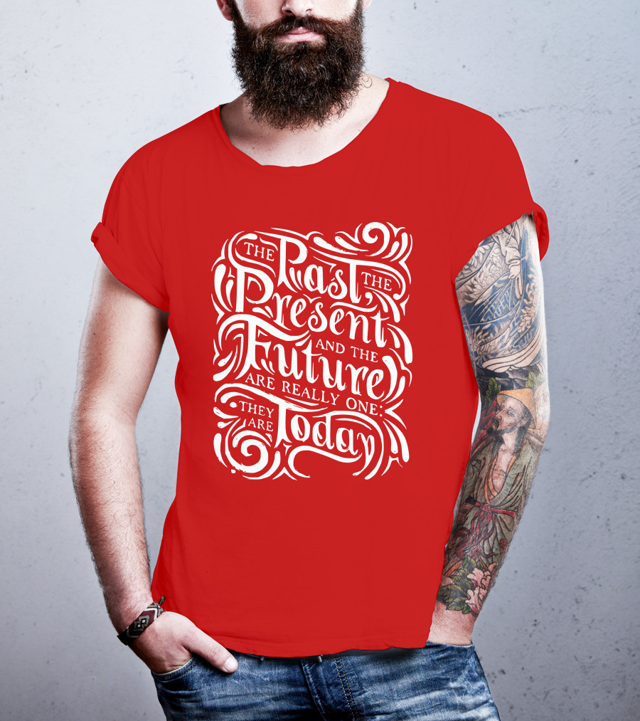 The Past The Present And The Future Are Really One They Are Today T-Shirt