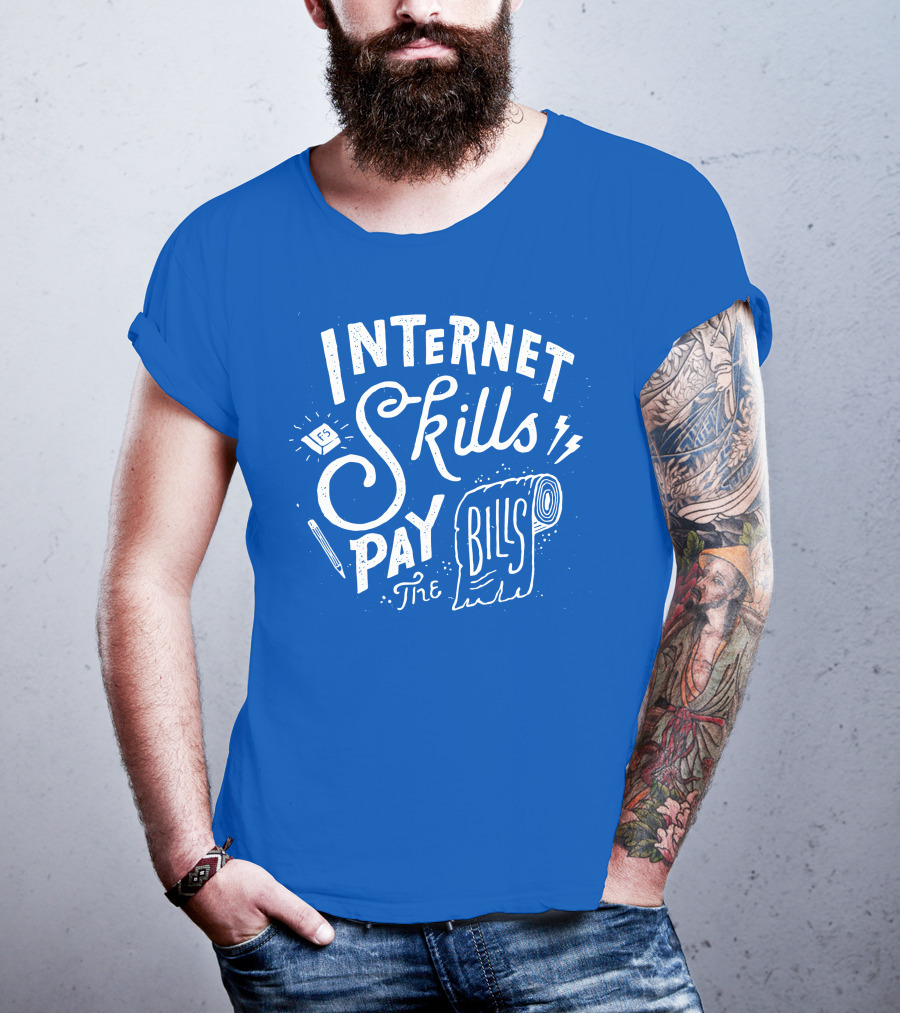 Internet Skills Pay The Bills T-Shirt