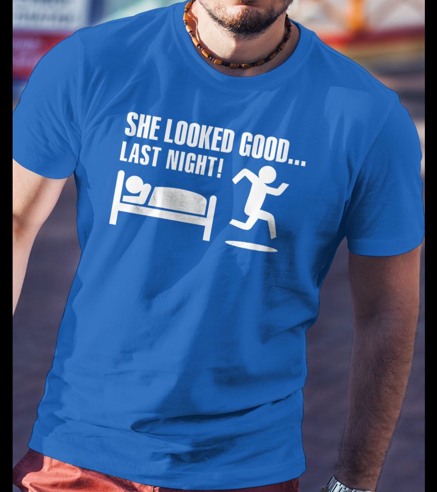 She Looked Good Last Night T-Shirt