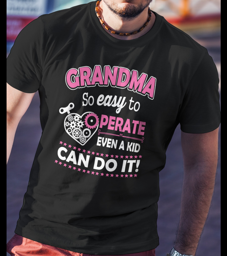 GRANDMA So Easy To Operate Even A Kid Can Do It T-Shirt