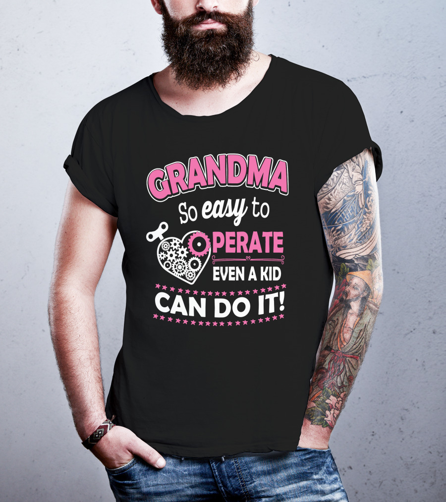 GRANDMA So Easy To Operate Even A Kid Can Do It T-Shirt