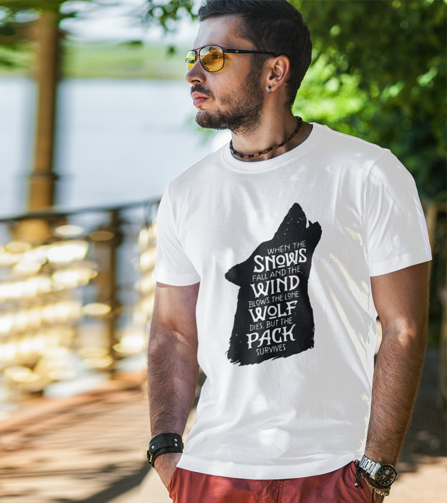 When The Snows Fall And The Wind Blows The Lone Wolf Dies But The Pack Survives T-Shirt