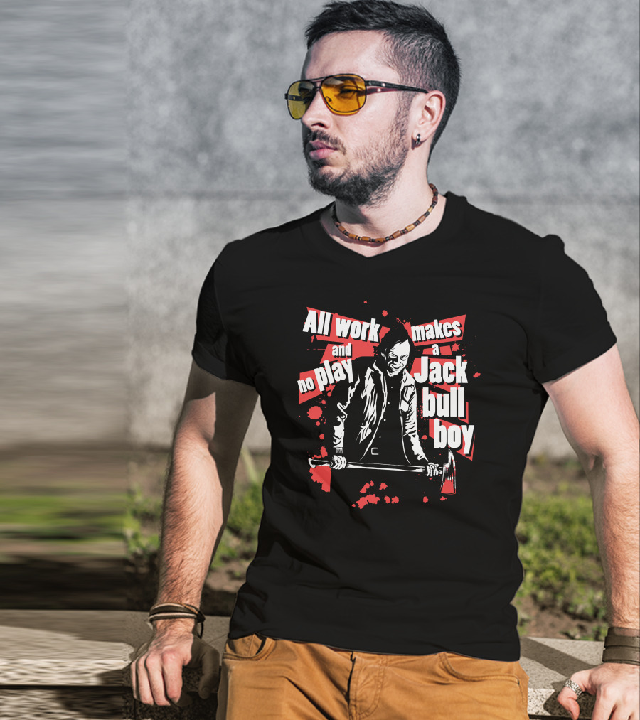 All Work And No Play Makes A Jack Bull Boy Horror Icon With Axe T-Shirt