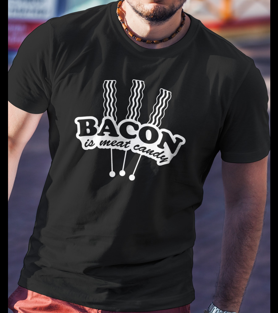 Bacon Is Meat Candy With Three Skewered Strips T-Shirt