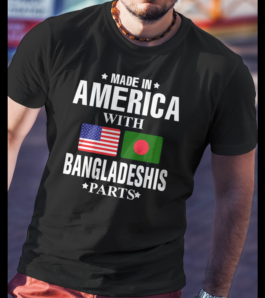 Made IN America With Bangladeshis Parts T-Shirt