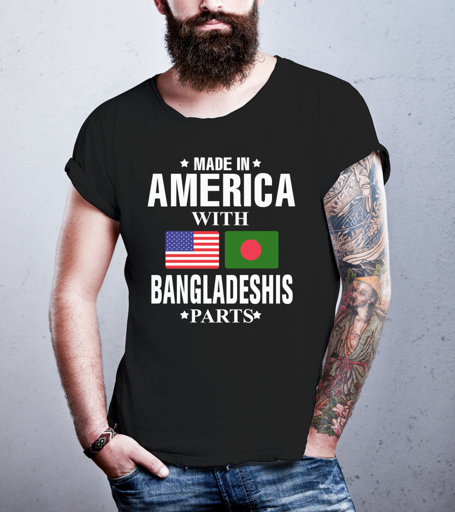 Made IN America With Bangladeshis Parts T-Shirt