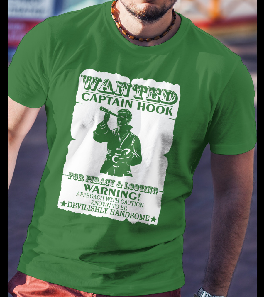 Wanted Captain Hook For Piracy And Looting Warning Approach With Caution Known To Be Devilishly Handsome T-Shirt