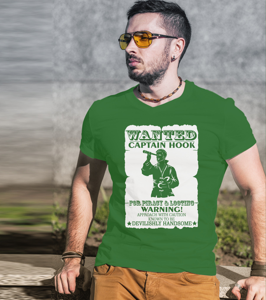 Wanted Captain Hook For Piracy And Looting Warning Approach With Caution Known To Be Devilishly Handsome T-Shirt
