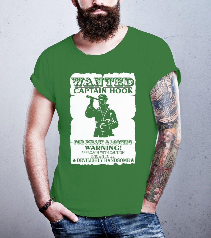 Wanted Captain Hook For Piracy And Looting Warning Approach With Caution Known To Be Devilishly Handsome T-Shirt