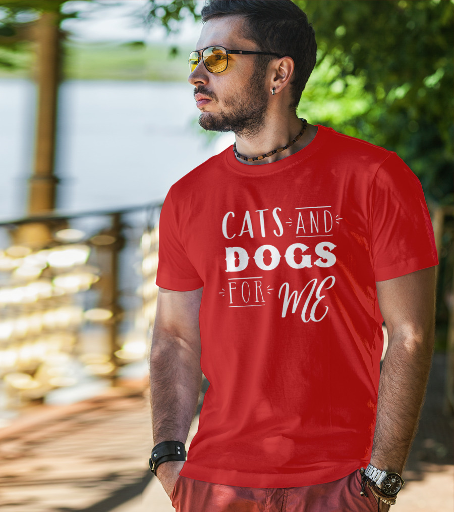 Cats And Dogs For ME T-Shirt