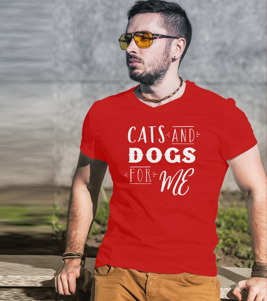 Cats And Dogs For ME T-Shirt