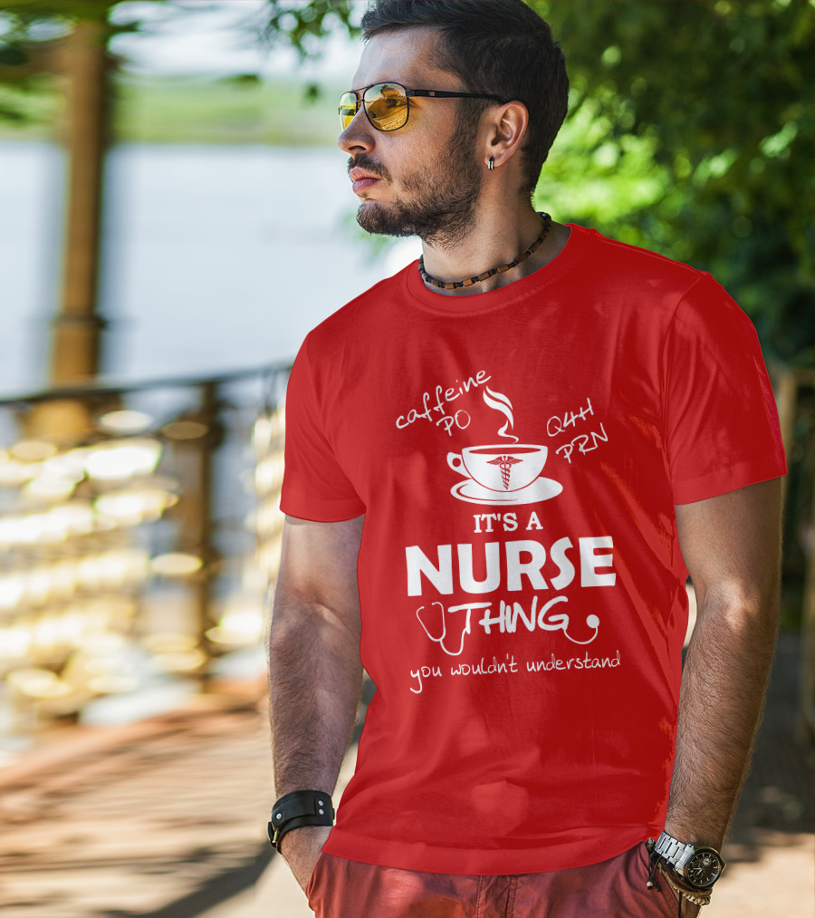 Caffeine PO Q4H PRN It's A Nurse Thing You Wouldn't Understand T-Shirt