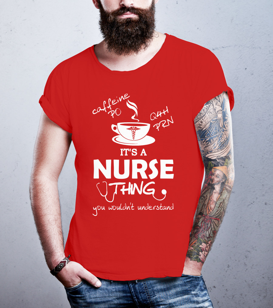Caffeine PO Q4H PRN It's A Nurse Thing You Wouldn't Understand T-Shirt