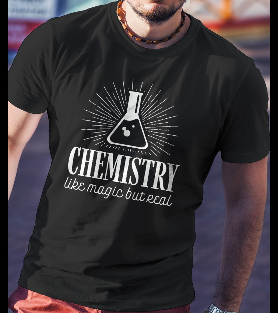 Chemistry Like Magic But Real Beaker Flask Science Fun T-Shirt
