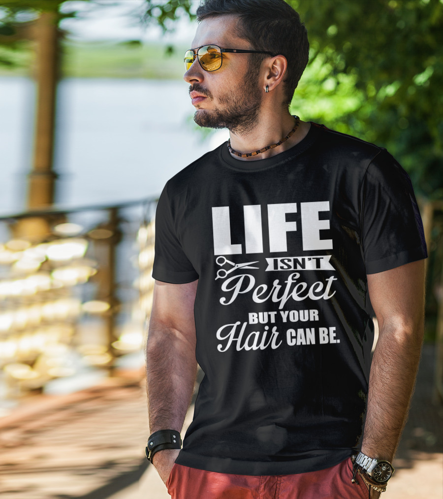 Life Isn't Perfect But Your Hair Can Be With Scissors T-Shirt