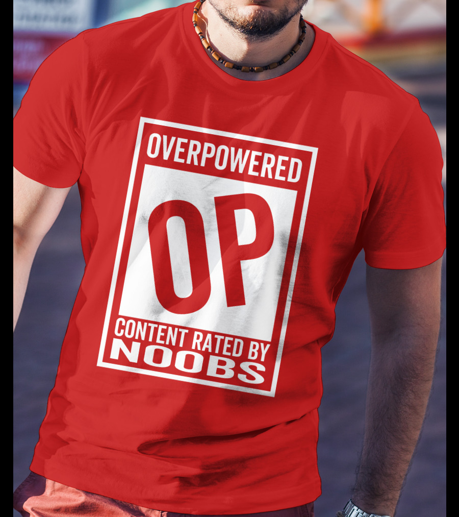 Overpowered Content Rated OP By Noobs T-Shirt