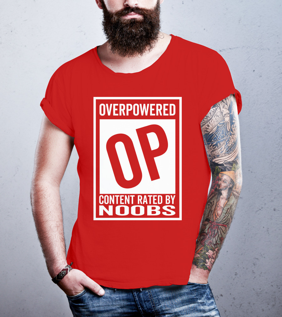Overpowered Content Rated OP By Noobs T-Shirt