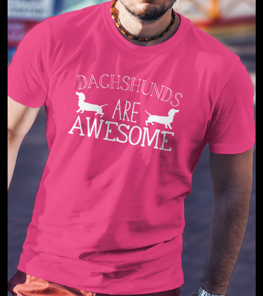 Dachshunds Are Awesome With Dachshund T-Shirt