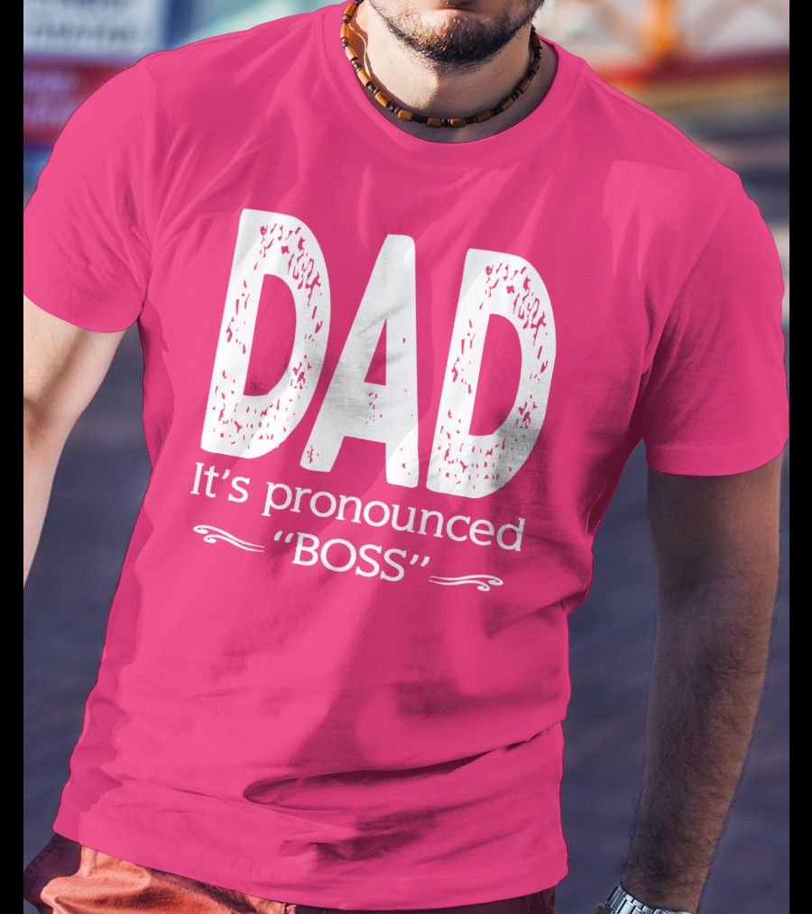 DAD It's Pronounced BOSS T-Shirt