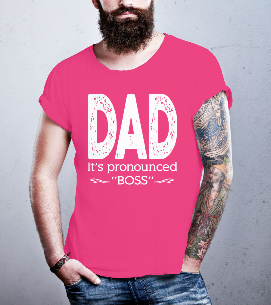DAD It's Pronounced BOSS T-Shirt