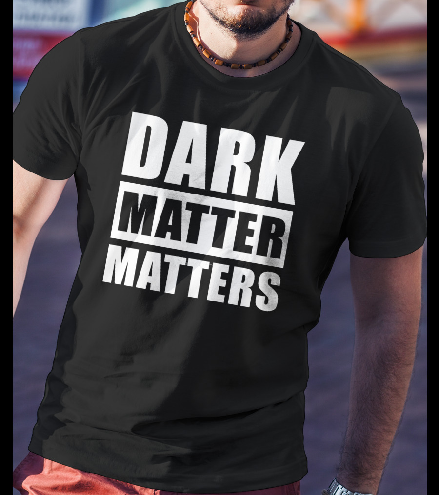 DARK MATTER MATTERS T-Shirt