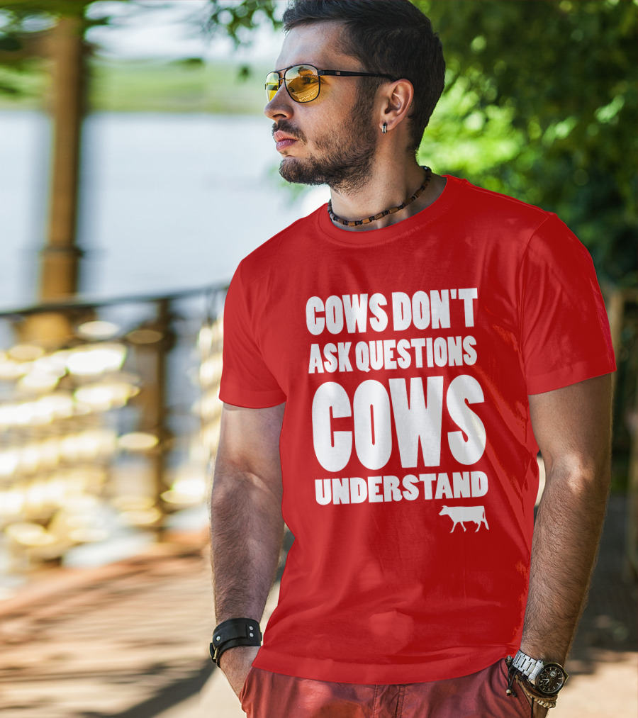 Cows Don't Ask Questions Cows Understand Red T-Shirt