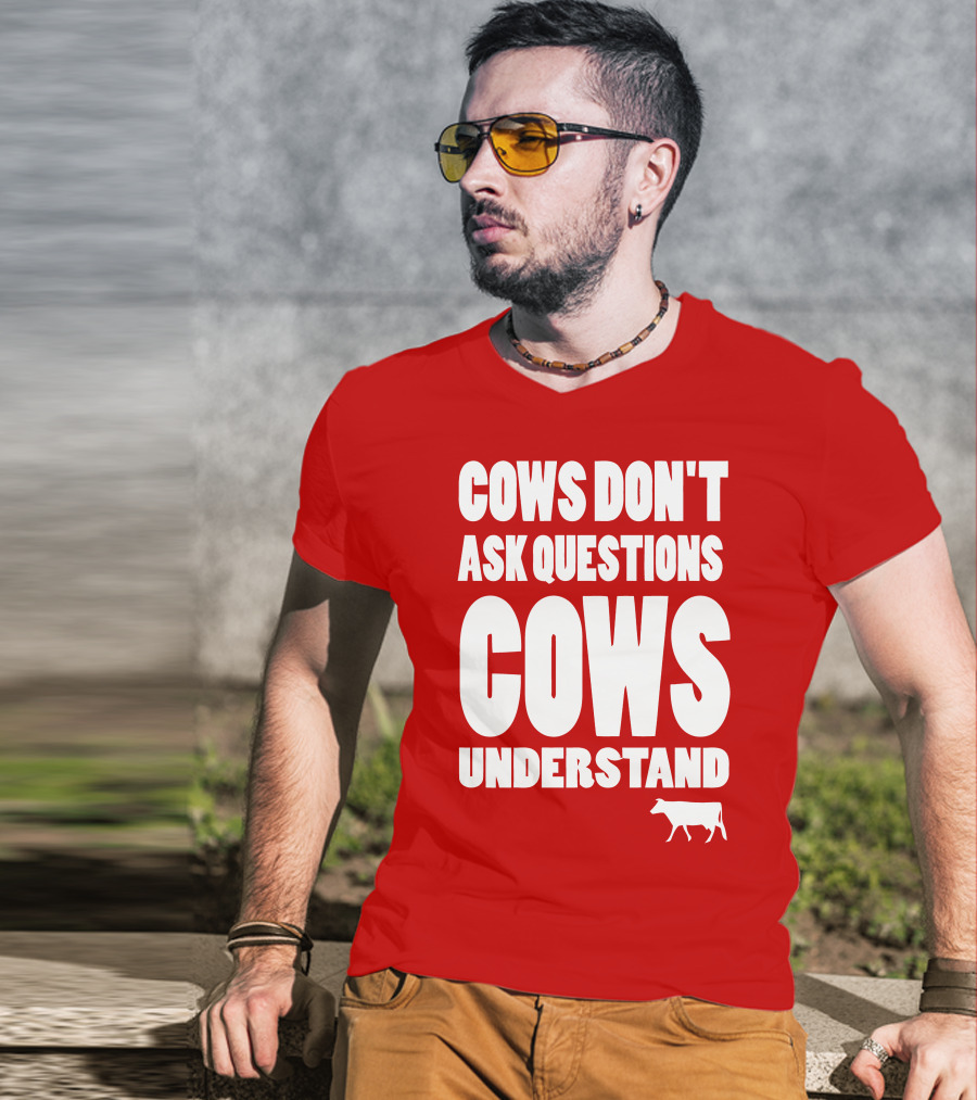 Cows Don't Ask Questions Cows Understand Red T-Shirt
