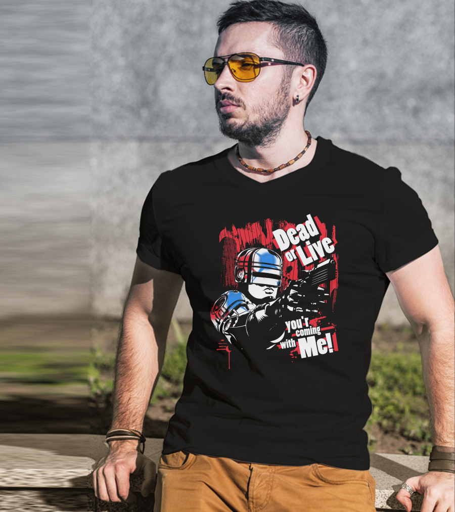 Dead Or Live You're Coming With Me Robot Enforcer T-Shirt