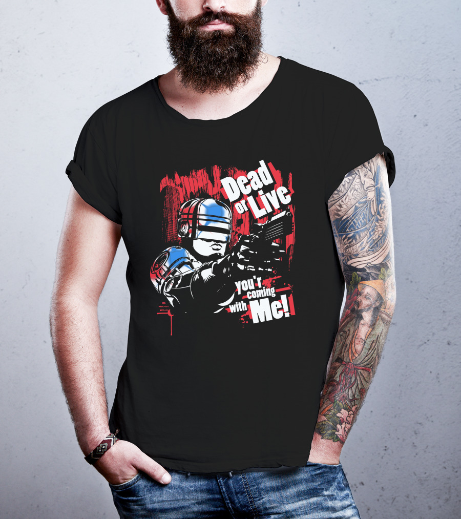 Dead Or Live You're Coming With Me Robot Enforcer T-Shirt