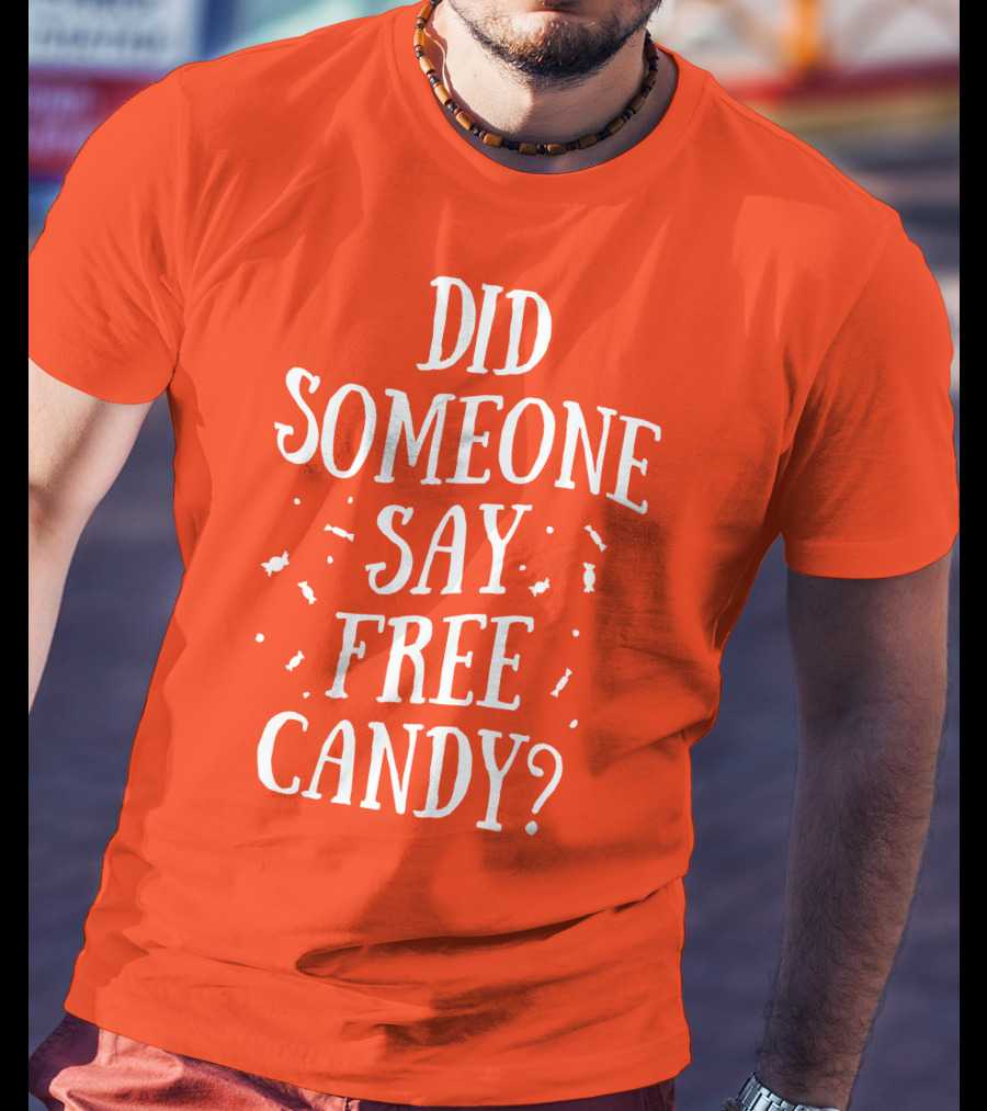 Did Someone Say Free Candy Playful Question With Lighthearted Font T-Shirt