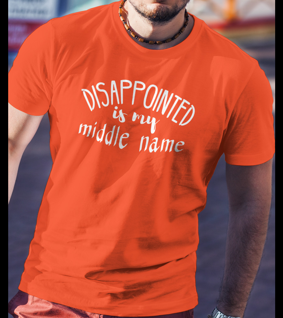 Disappointed Is My Middle Name T-Shirt