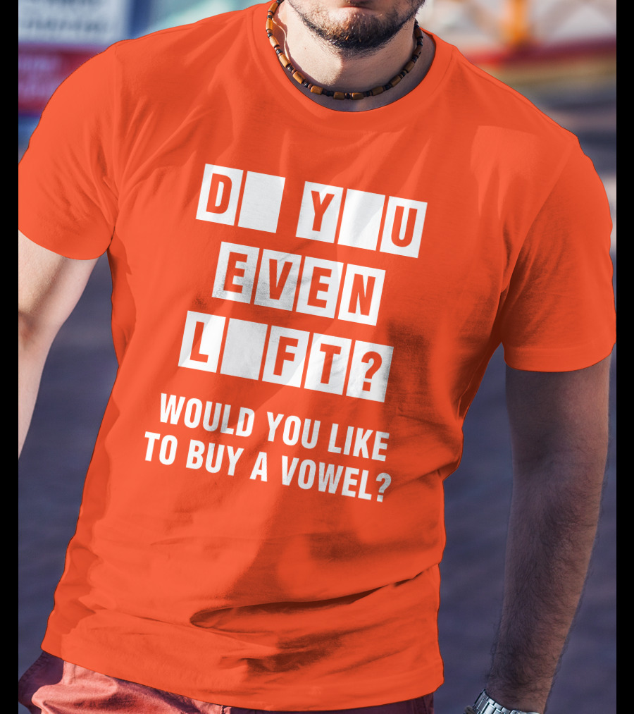 Do You Even Lift Would You Like To Buy A Vowel Puzzle Letter Blocks Fitness Humor T-Shirt