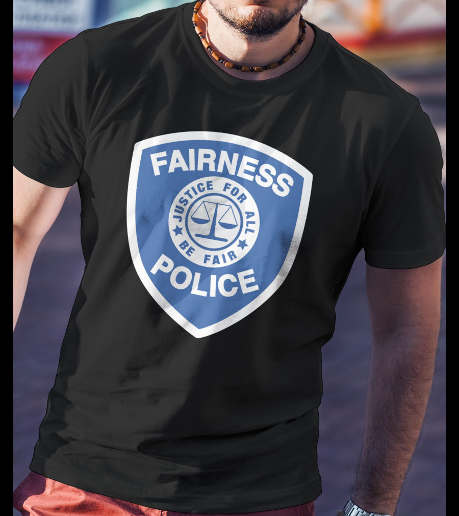 Fairness Police Justice For All Be Fair Shield T-Shirt