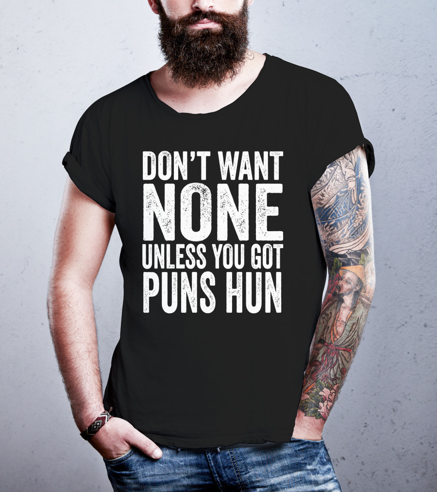Don't Want None Unless You Got Puns Hun Text White Block Letters T-Shirt