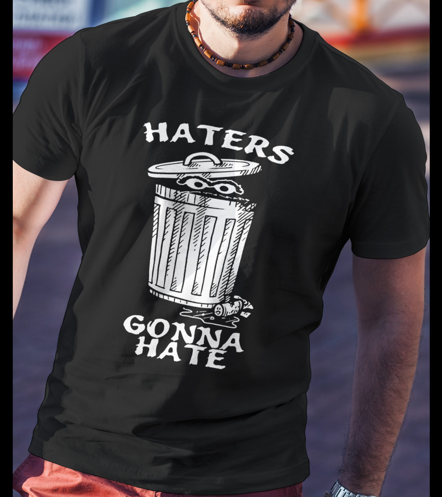 Haters Gonna Hate Trash Can T-Shirt
