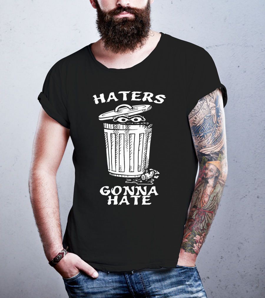 Haters Gonna Hate Trash Can T-Shirt