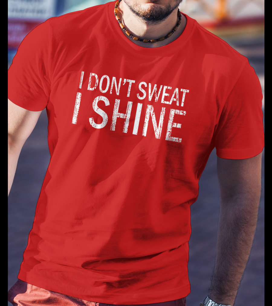 I Don't Sweat I Shine Text T-Shirt