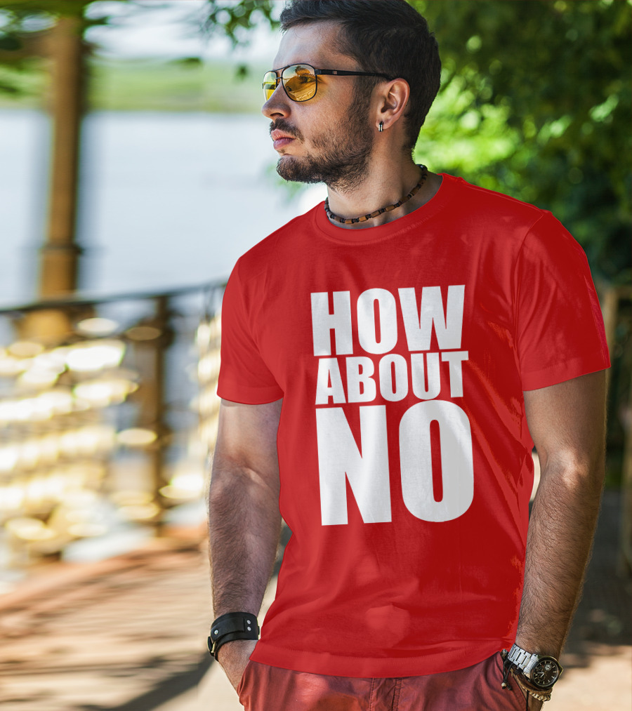 How About No Bold Statement Block Letters T-Shirt